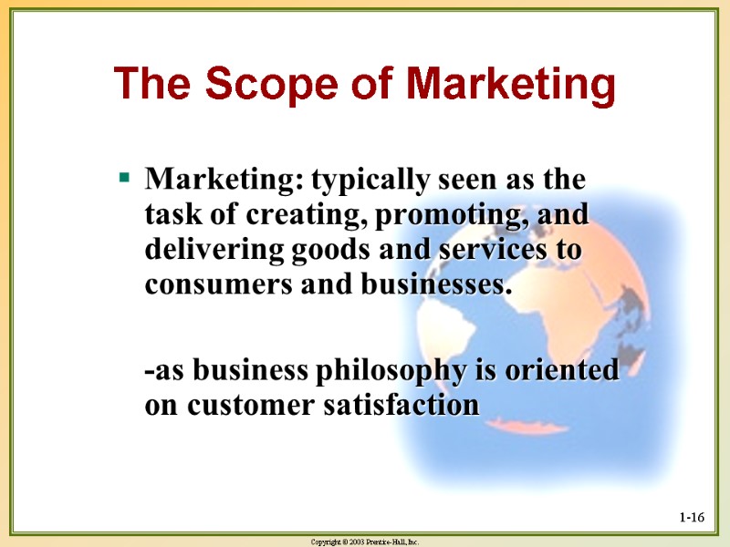 1-16 The Scope of Marketing Marketing: typically seen as the task of creating, promoting,